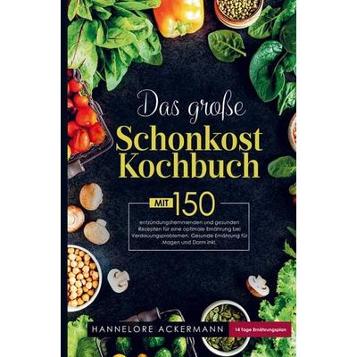 Das große Schonkost Kochbuch für eine optimale Ernährung bei Verdauungsproblemen!, Gebundene Ausgabe von Hannelore Ackermann, Bookmundo,