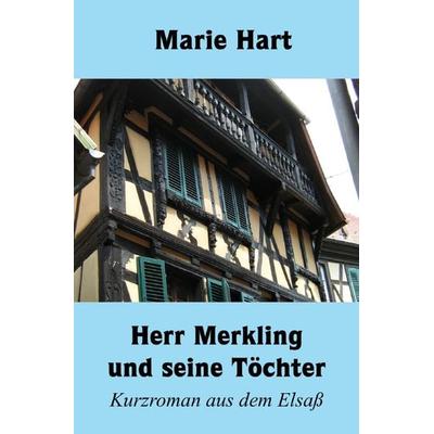 Herr Merkling und seine Töchter, Taschenbuch von Marie Hart, Epubli, 978-3-7598-7456-6