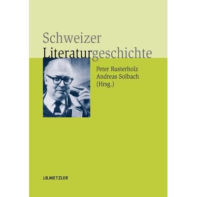 Schweizer Literaturgeschichte, Gebundene Ausgabe von Peter Rusterholz,Andreas Solbach, J.B. Metzler, Part of Springer Nature - Springer-Verlag GmbH,