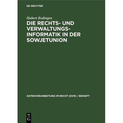 Die Rechts- und Verwaltungsinformatik in der Sowjetunion, Gebundene Ausgabe von Hubert Rodingen, De Gruyter, 978-3-11-232955-9