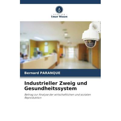 Industrieller Zweig und Gesundheitssystem, Taschenbuch von Bernard Paranque, Verlag Unser Wissen, 978-620-6-24456-1