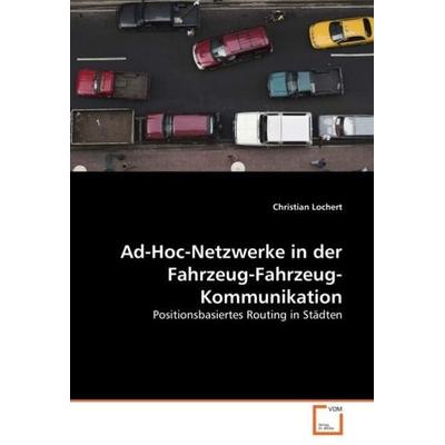 Lochert, C: Ad-Hoc-Netzwerke in der Fahrzeug-Fahrzeug-Kommun, Taschenbuch von Christian Lochert, VDM, 978-3-639-03506-3