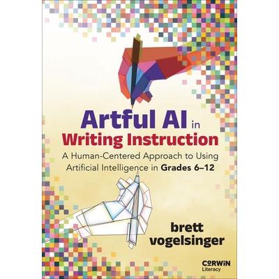 Vogelsinger, B: Artful AI in Writing Instruction, Taschenbuch von Brett Vogelsinger, Sage Publications, 978-1-07-197859-7