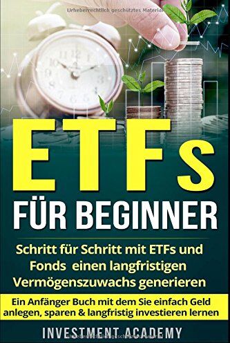 Investment Academy - ETFs für Beginner:: Schritt für Schritt mit ETF und Fonds einen langfristigen Vermögenszuwachs generieren - Ein Anfänger Buch mit dem Sie einfach Geld anlegen, sparen & langfristig investieren lernen - Preis vom 14.10.2026 23:07:16 h