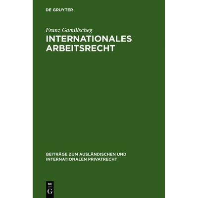 Internationales Arbeitsrecht, Gebundene Ausgabe von Franz Gamillscheg, De Gruyter, 978-3-11-105100-0