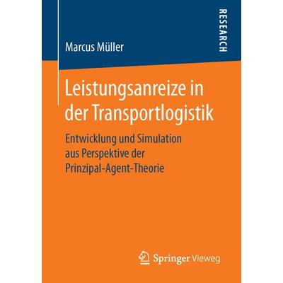 Leistungsanreize in der Transportlogistik, Taschenbuch von Marcus Müller, Springer Fachmedien Wiesbaden GmbH, 978-3-658-12720-6