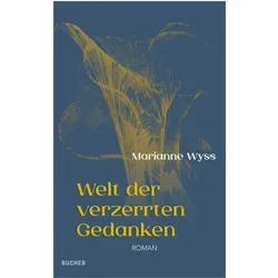 Welt der verzerrten Gedanken, Belletristik von Marianne Wyss