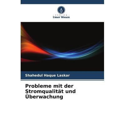 Probleme mit der Stromqualität und Überwachung, Taschenbuch von Shahedul Haque Laskar, Verlag Unser Wissen, 978-620-5-30912-4