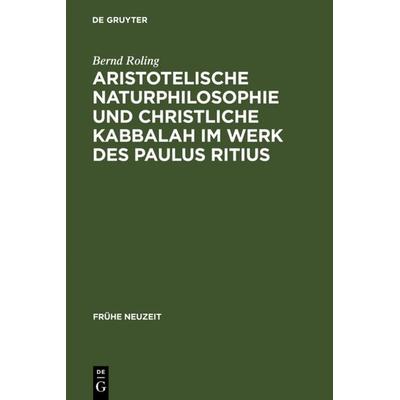 Aristotelische Naturphilosophie und christliche Kabbalah im Werk des Paulus Ritius, Gebundene Ausgabe von Bernd Roling, De Gruyter, 978-3-484-36621-3