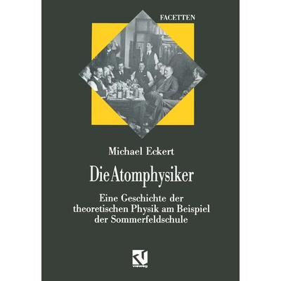 Die Atomphysiker, Taschenbuch von Michael Eckert, Vieweg & Teubner, 978-3-322-84992-2