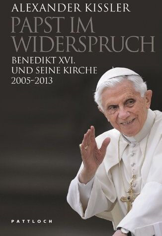 Alexander Kissler - Papst im Widerspruch: Benedikt XVI. und seine Kirche 2005-2013 - Preis vom 17.10.2026 19:25:27 h