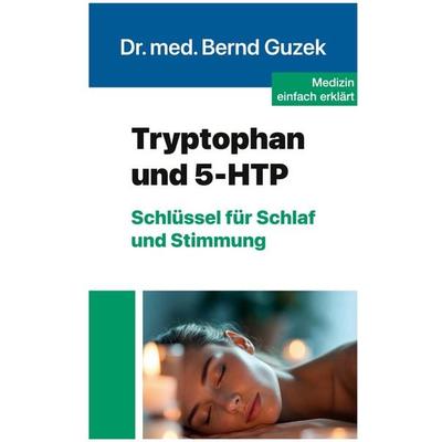 Tryptophan und 5-HTP, Taschenbuch von Bernd Guzek, Guzek Verlagsgesellschaft Mbh, 978-3-200-10328-3