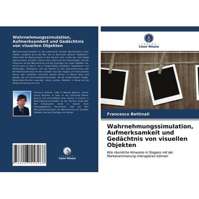 Wahrnehmungssimulation, Aufmerksamkeit und Gedächtnis von visuellen Objekten, Taschenbuch von Francesco Bettinali, Verlag Unser Wissen,