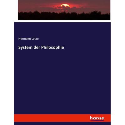 System der Philosophie, Taschenbuch von Hermann Lotze, Hansebooks, 978-3-7446-3003-0