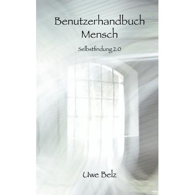 Benutzerhandbuch Mensch, Taschenbuch von Uwe Belz, BoD – Books on Demand, 978-3-7693-7593-0