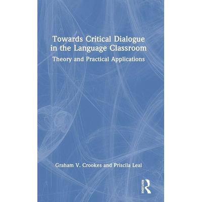 Towards Critical Dialogue in the Language Classroom, Gebundene Ausgabe von Graham V. Crookes,Priscila Leal, Taylor and Francis, 978-1-03-249593-4