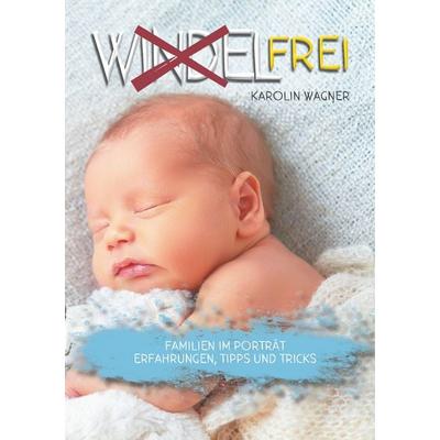 Windelfrei, Taschenbuch von Karolin Wagner, BoD – Books on Demand, 978-3-7519-1068-2