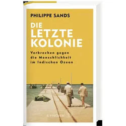 Die letzte Kolonie – Verbrechen gegen die Menschlichkeit im Indischen Ozean, Sachbücher von Thomas Bertram, Philippe Sands