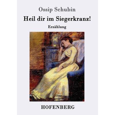 Heil dir im Siegerkranz!, Taschenbuch von Ossip Schubin, Hofenberg, 978-3-7437-0590-6