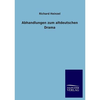 Abhandlungen zum altdeutschen Drama, Taschenbuch von Richard Heinzel, Salzwasser, 978-3-8460-1354-0