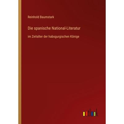 Die spanische National-Literatur, Taschenbuch von Reinhold Baumstark, Outlook, 978-3-368-42840-2