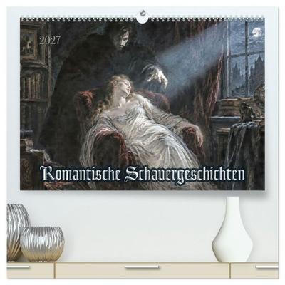 Romantische Schauergeschichten (hochwertiger Premium Wandkalender 2027 DIN A2 quer), Kunstdruck in Hochglanz