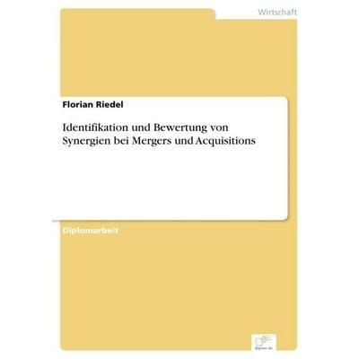 Identifikation und Bewertung von Synergien bei Mergers und Acquisitions, Taschenbuch von Florian Riedel, GRIN, 978-3-8366-5295-7