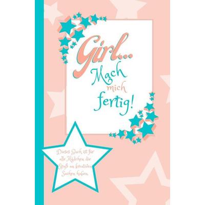 Girl... Mach mich fertig! Dieses Buch ist für alle Mädchen die Spaß an kreativen Sachen haben., Taschenbuch von Nancy May, Bookmundo,