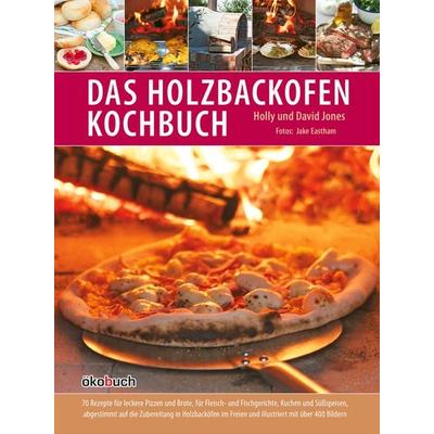 Das Holzbackofen-Kochbuch, Gebundene Ausgabe von Holly Jones,David Jones, Ökobuch Verlag, 978-3-936896-70-1