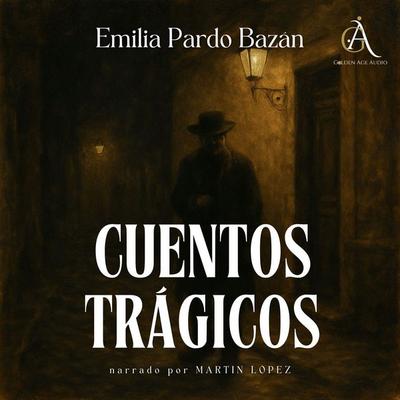 Cuentos Trágicos - Audiolibro - Emilia Pardo Bazán,Audiolibros Clásicos,Audiolibros de Clásicos, Audio, 4069828506626