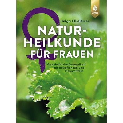 Naturheilkunde für Frauen, Gebundene Ausgabe von Helga Ell-Beiser, Verlag Eugen Ulmer, 978-3-8001-0859-6