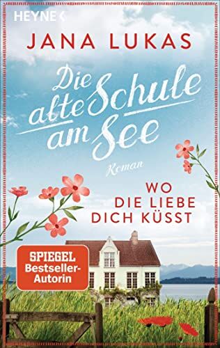 Jana Lukas - Wo die Liebe dich küsst: Die alte Schule am See - Roman (Alte Schulhaus-Trilogie, Band 3) - Preis vom 18.10.2026 15:28:09 h