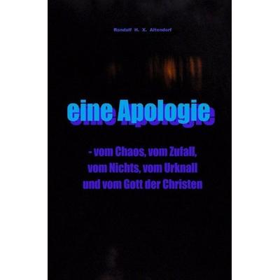 eine Apologie, Taschenbuch von Randalf H. X. Altendorf, Epubli, 978-3-7502-6556-1