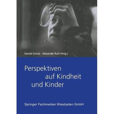Perspektiven auf Kindheit und Kinder, Taschenbuch von Gerold Scholz,Alexander Ruhl, VS Verlag für Sozialwissenschaften, 978-3-8100-3114-3