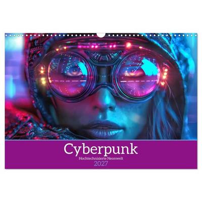 Cyberpunk - Hochtechnisierte Neonwelt (Wandkalender 2027 DIN A3 quer), CALVENDO Monatskalender