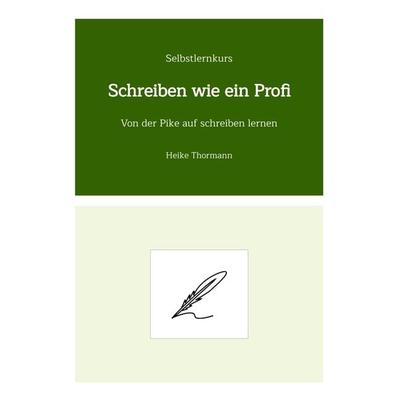 Selbstlernkurs: Schreiben wie ein Profi, Taschenbuch von Heike Thormann, Tredition, 978-3-347-53552-7