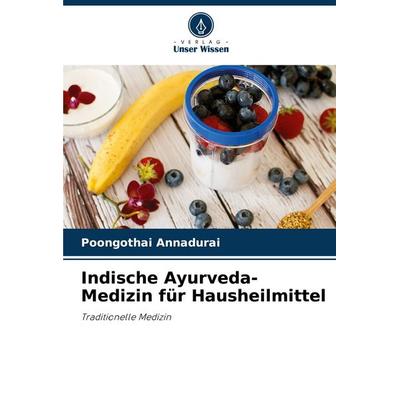 Indische Ayurveda-Medizin für Hausheilmittel, Taschenbuch von Poongothai Annadurai, Verlag Unser Wissen, 978-620-5-32578-0