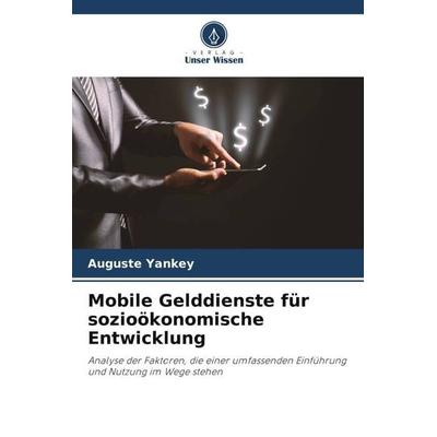 Mobile Gelddienste für sozioökonomische Entwicklung, Taschenbuch von Auguste Yankey, Verlag Unser Wissen, 978-620-6-12554-9