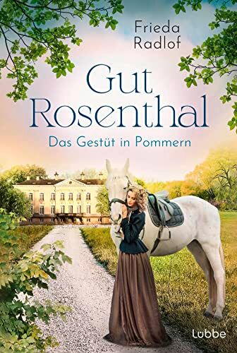 Frieda Radlof - Gut Rosenthal - Das Gestüt in Pommern (Eine Gestüts-Familiensaga, Band 1) - Preis vom 13.10.2026 11:25:28 h