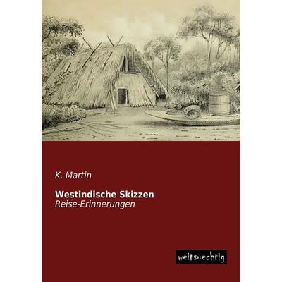 Westindische Skizzen, Taschenbuch von K. Martin, Weitsuechtig, 978-3-95656-134-4