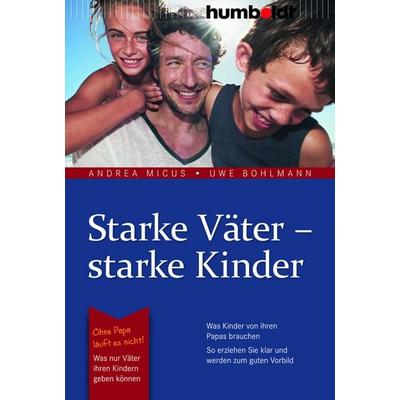 Starke Väter - starke Kinder, Geheftet von Andrea Micus,Uwe Bohlmann, Humboldt Verlag, 978-3-86910-625-0