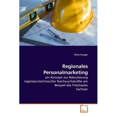 Hunger, S: Regionales Personalmarketing, Taschenbuch von Silvia Hunger, VDM, 978-3-639-19101-1