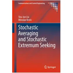 Stochastic Averaging and Stochastic Extremum Seeking, Fachbücher von Miroslav Krstic, Shu-Jun Liu