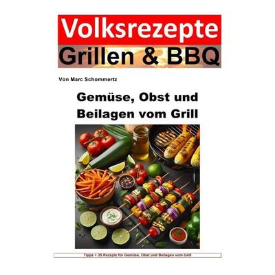 Volksrezepte Grillen & BBQ / Volksrezepte Grillen und BBQ - Gemüse, Obst und Beilagen vom Grill, Taschenbuch von Marc Schommertz, Epubli,