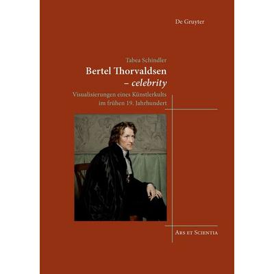 Bertel Thorvaldsen - celebrity, Gebundene Ausgabe von Tabea Schindler, De Gruyter, 978-3-11-060488-7