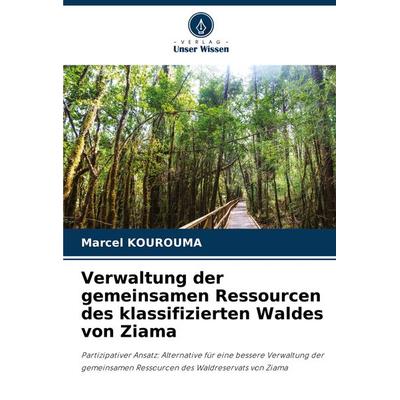 Verwaltung der gemeinsamen Ressourcen des klassifizierten Waldes von Ziama, Taschenbuch von Marcel Kourouma, Verlag Unser Wissen, 978-620-8-32955-6