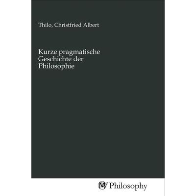 Kurze pragmatische Geschichte der Philosophie, Taschenbuch von , MV-Philosophy, 978-3-96880-440-8