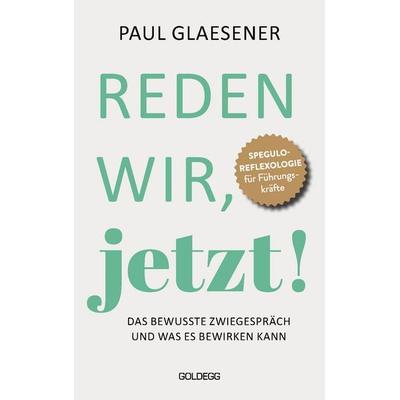 Reden wir, jetzt, Gebundene Ausgabe von Paul Glaesener, Goldegg, 978-3-99060-365-9