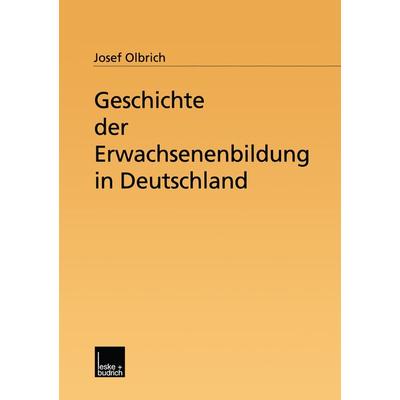 Geschichte der Erwachsenenbildung in Deutschland, Taschenbuch von Josef Olbrich, VS Verlag für Sozialwissenschaften, 978-3-8100-3349-9