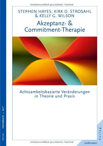 Hayes, Steven C. - Akzeptanz- & Commitment Therapie: Achtsamkeitsbasierte Veränderungen in Theorie und Praxis - Preis vom 09.10.2026 07:28:09 h